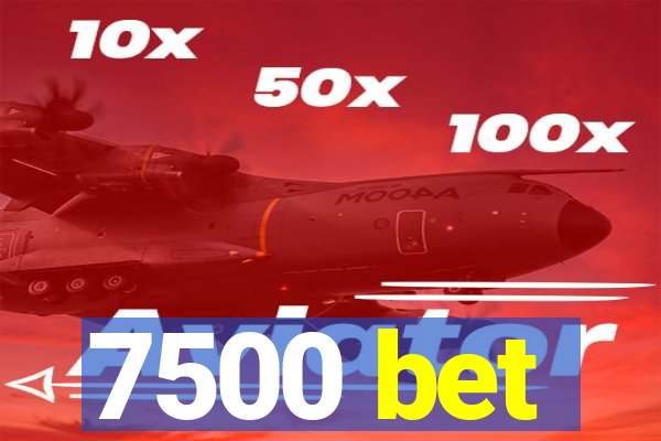 7500 bet